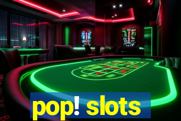 pop! slots