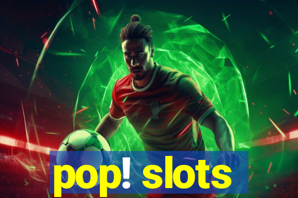 pop! slots