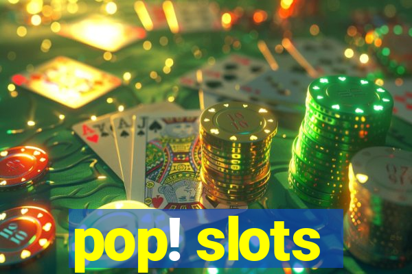 pop! slots