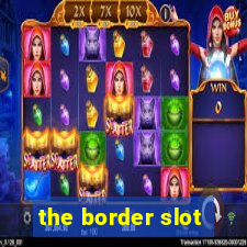 the border slot