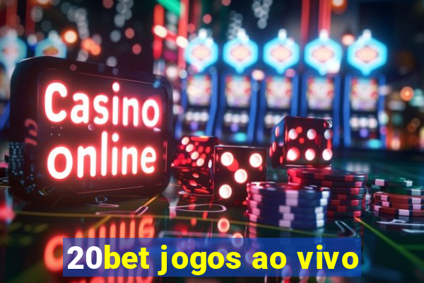 20bet jogos ao vivo