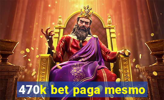 470k bet paga mesmo