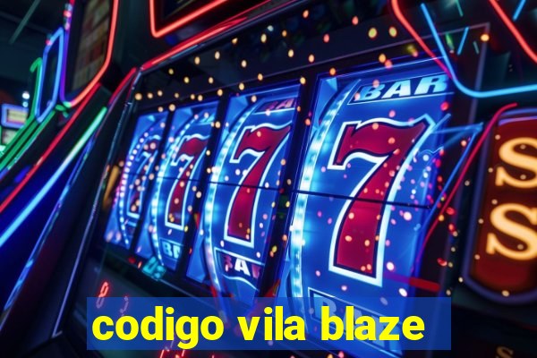 codigo vila blaze