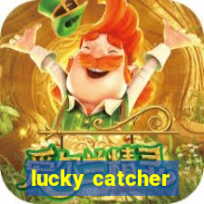 lucky catcher