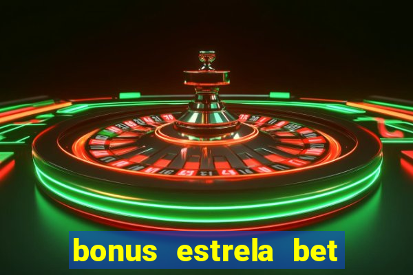 bonus estrela bet como funciona