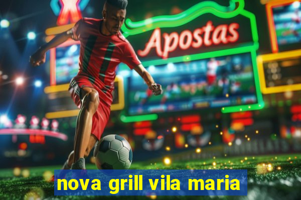 nova grill vila maria