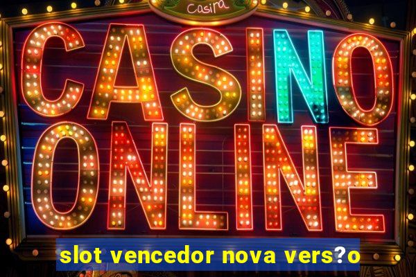 slot vencedor nova vers?o