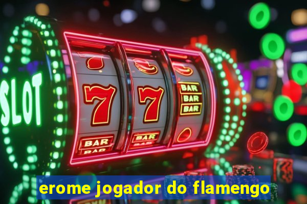 erome jogador do flamengo