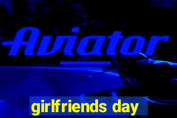 girlfriends day