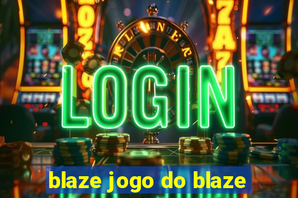 blaze jogo do blaze