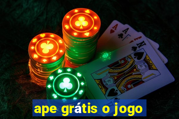 ape grátis o jogo