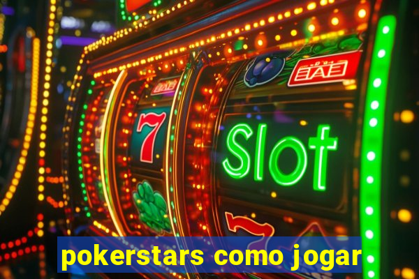 pokerstars como jogar