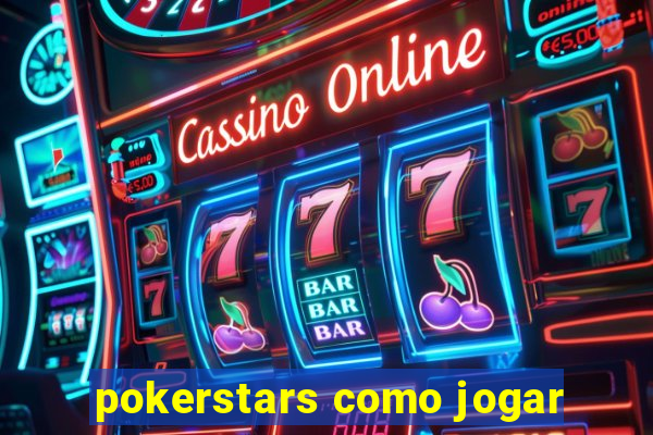 pokerstars como jogar