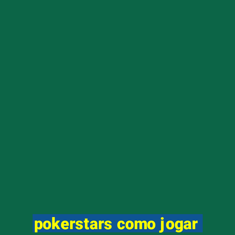 pokerstars como jogar