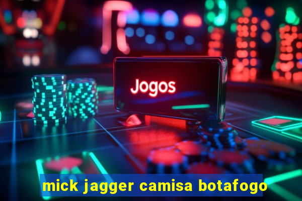 mick jagger camisa botafogo