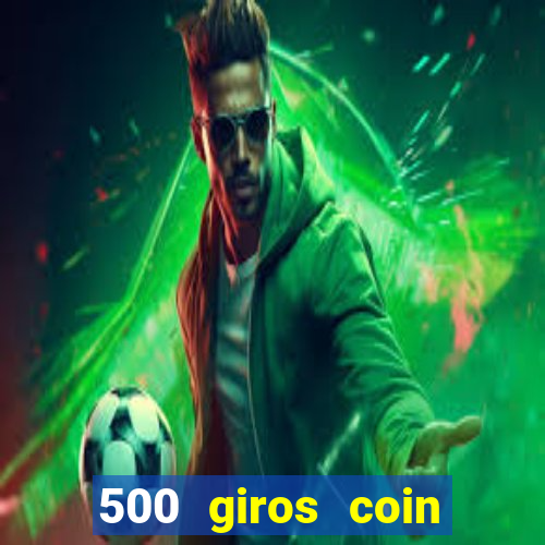 500 giros coin master grátis