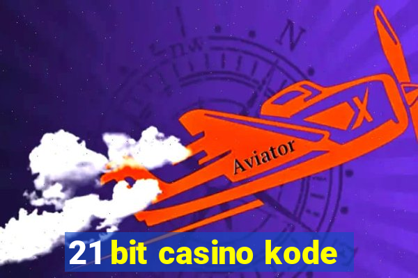 21 bit casino kode