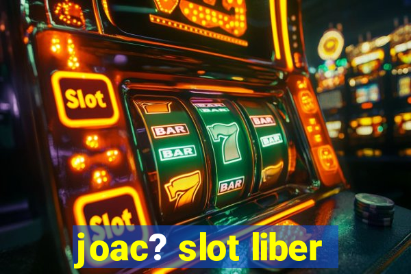 joac? slot liber