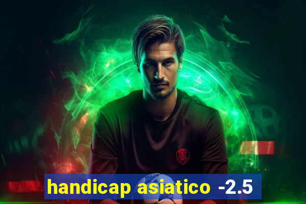 handicap asiatico -2.5