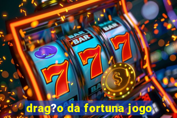 drag?o da fortuna jogo