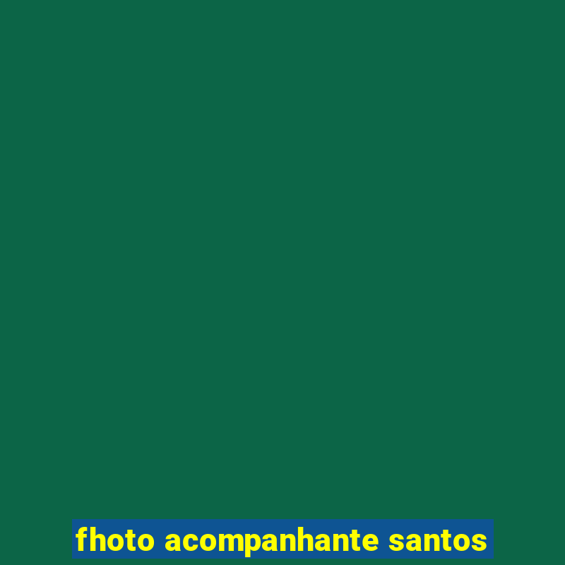 fhoto acompanhante santos