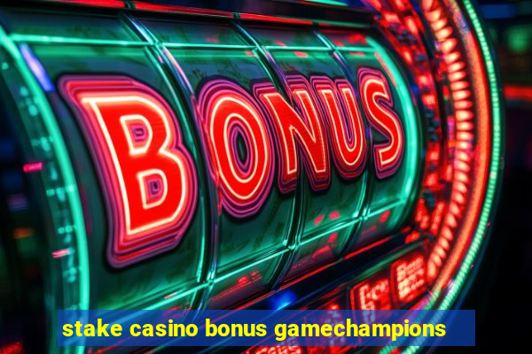 stake casino bonus gamechampions