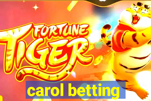 carol betting