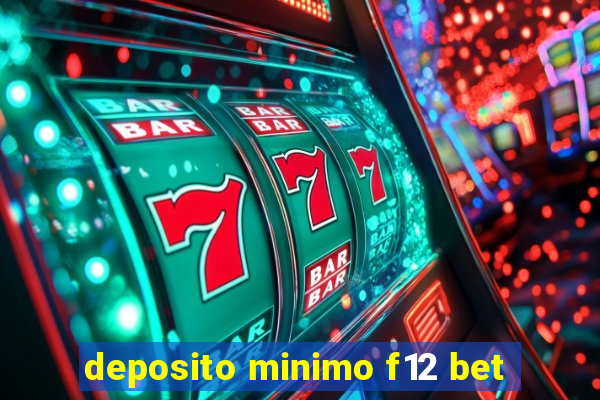 deposito minimo f12 bet