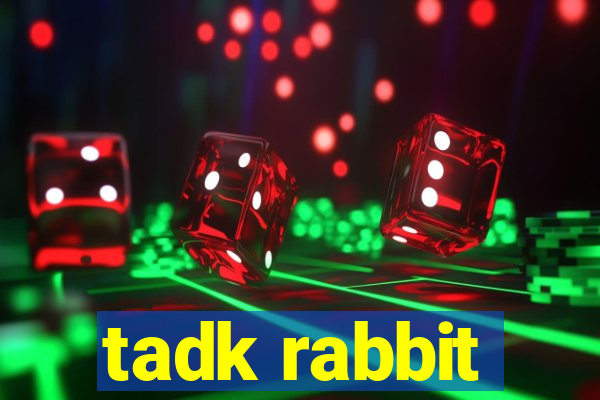 tadk rabbit