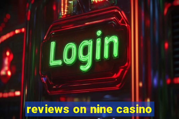 reviews on nine casino