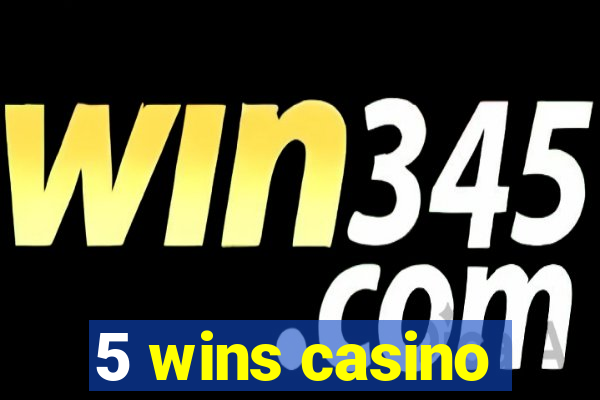 5 wins casino