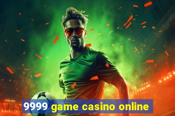 9999 game casino online