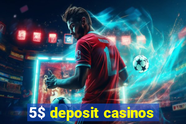 5$ deposit casinos