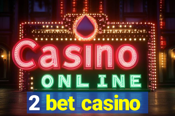 2 bet casino