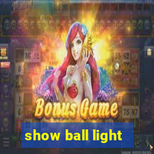 show ball light