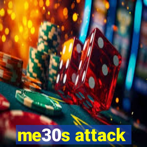 me30s attack