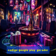 codigo google play gerador