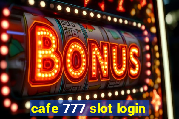 cafe 777 slot login