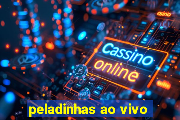 peladinhas ao vivo