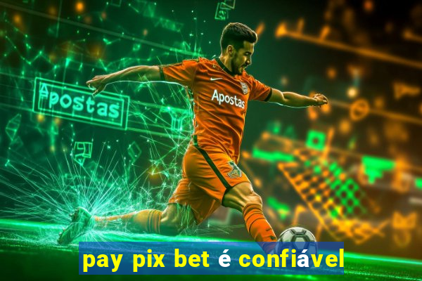 pay pix bet é confiável