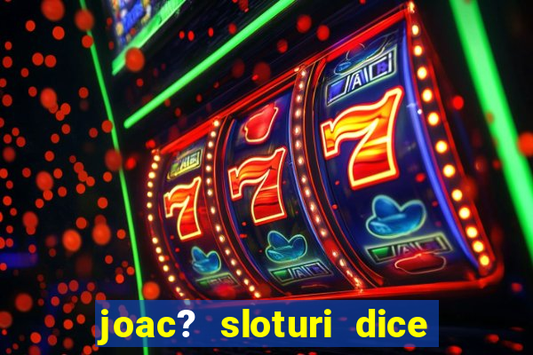 joac? sloturi dice and roll