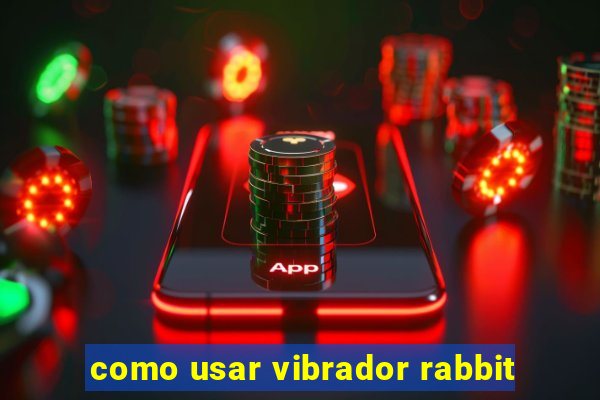 como usar vibrador rabbit