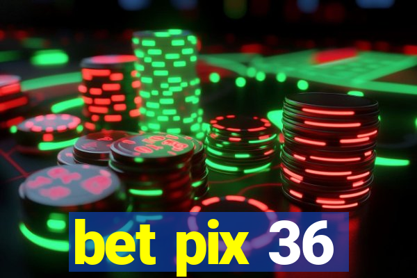 bet pix 36