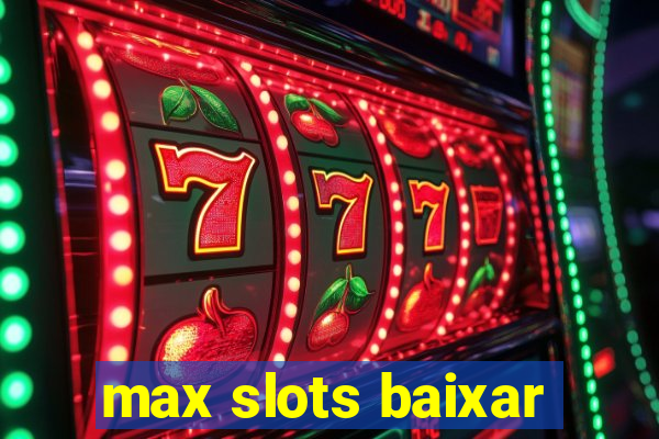 max slots baixar