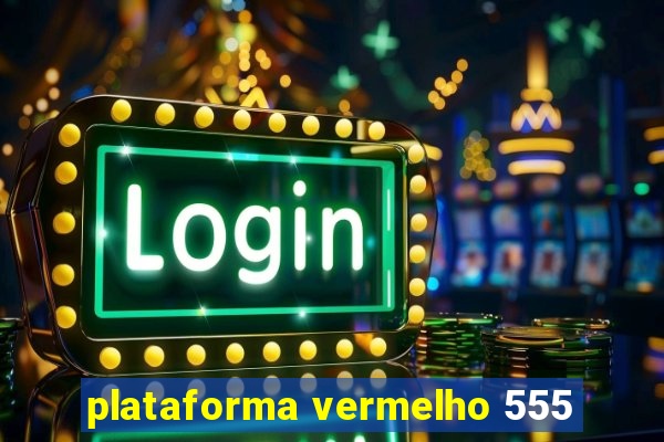 plataforma vermelho 555