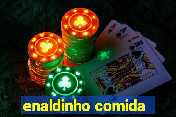 enaldinho comida