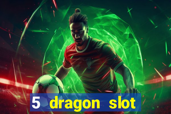 5 dragon slot machine free play