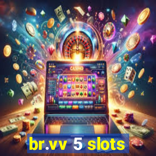 br.vv 5 slots