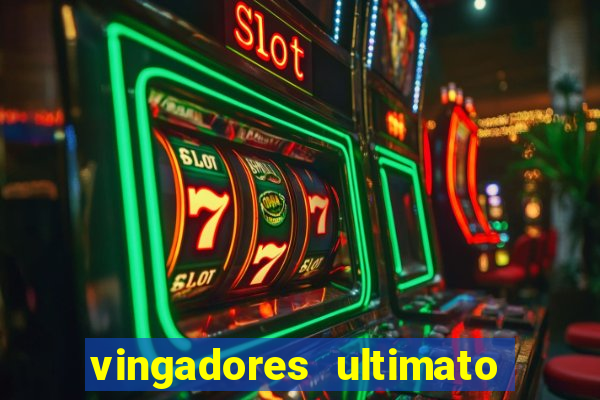 vingadores ultimato assistir dublado