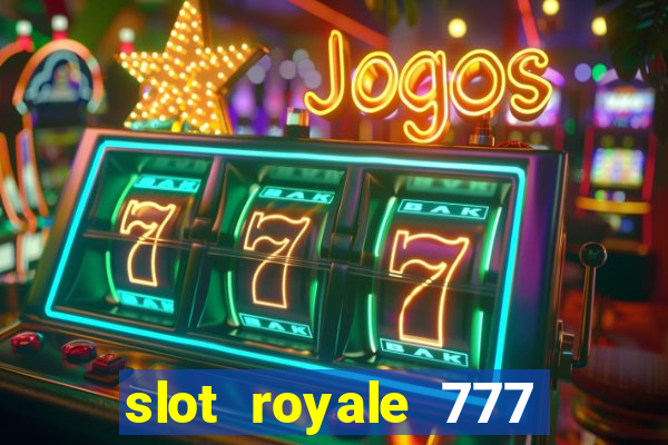 slot royale 777 vegas casino